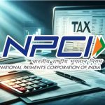 NPCI Launches Secure Real-Time PAN-Bank Link to Speed Up Tax Refunds